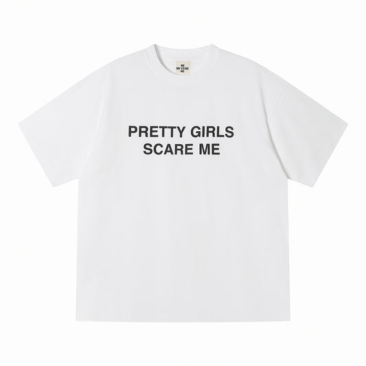 "PRETTY GIRLS SCARE ME" TEE